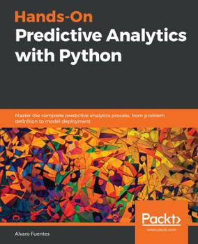 Paperback Hands-On Predictive Analytics with Python: Master the complete predictive analytics process, from problem definition to model deployment Book