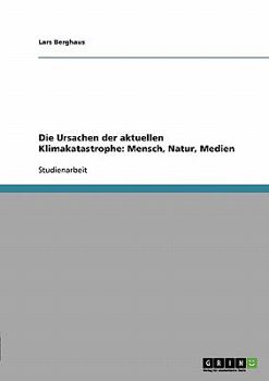 Paperback Die Ursachen der aktuellen Klimakatastrophe: Mensch, Natur, Medien [German] Book