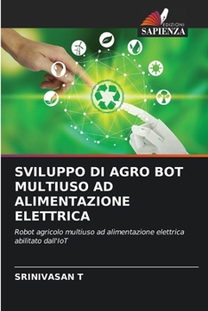 Paperback Sviluppo Di Agro Bot Multiuso AD Alimentazione Elettrica [Italian] Book
