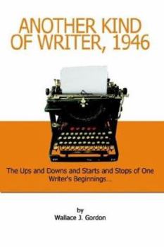 Paperback Another Kind of Writer, 1946: The Ups and Downs and Starts and Stops of One Writer's Beginnings Book