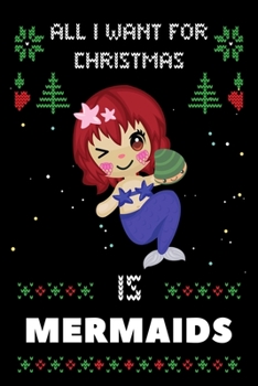 Paperback All I Want For Christmas Is Mermaids: Notebook For Mermaids lovers, Mermaids Thanksgiving & Christmas Dairy Gift Book