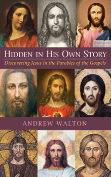 Paperback Hidden in His Own Story: Discovering Jesus in the Parables of the Gospels Book