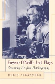 Hardcover Eugene O'Neill's Last Plays: Separating Art from Autobiography Book