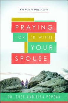 Paperback Praying for (and With) Your Spouse: The Way to Deeper Love Book