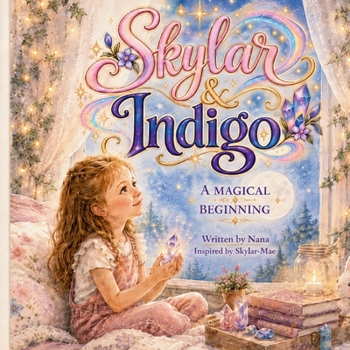 Skylar & Indigo: A Magical Beginning (The Skylar & Indigo Adventures)