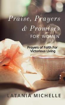 Paperback Praise, Prayers and Promises for Women: Prayers of Faith for Victorious Living Book