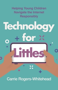 Technology for Littles: Helping Young Children Navigate the Internet Responsibly
