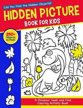 Paperback Hidden Picture Book for Kids: A Dinosaur Seek and Find Coloring Activity Book: Can You Find the Hidden Objects Hiding in these Prehistoric Scenes? [Large Print] Book