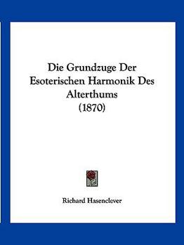Paperback Die Grundzuge Der Esoterischen Harmonik Des Alterthums (1870) [German] Book