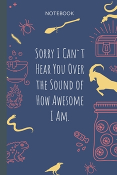 Paperback Sorry I Can`t Hear You Over the Sound of How Awesome I Am.: Lined Journal, 100 Pages, 6 x 9, Blank Journal To Write In, Gift for Co-Workers, Colleague Book