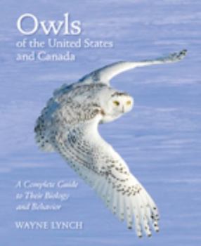 Hardcover Owls of the United States and Canada: A Complete Guide to Their Biology and Behavior Book