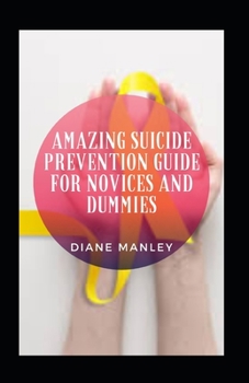 Paperback Amazing Suicide Prevention Guide For Novices And Dummies Book