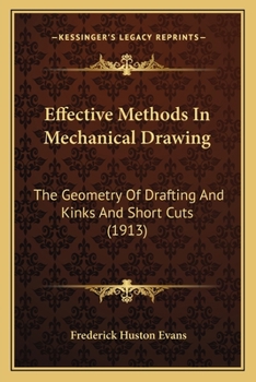 Paperback Effective Methods In Mechanical Drawing: The Geometry Of Drafting And Kinks And Short Cuts (1913) Book