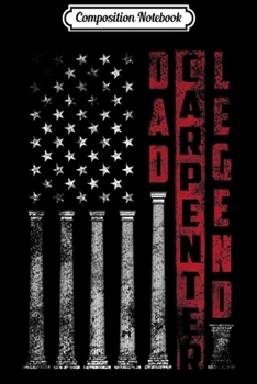 Composition Notebook: Dad Carpenter Legend Distressed Flag Father's Day Gift Journal/Notebook Blank Lined Ruled 6x9 100 Pages