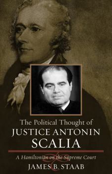 Paperback The Political Thought of Justice Antonin Scalia: A Hamiltonian on the Supreme Court Book