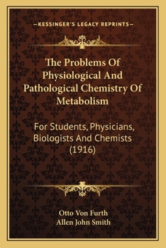 Paperback The Problems Of Physiological And Pathological Chemistry Of Metabolism: For Students, Physicians, Biologists And Chemists (1916) Book