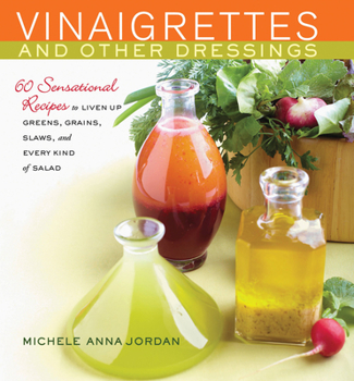 Hardcover Vinaigrettes and Other Dressings: 60 Sensational Recipes to Liven Up Greens, Grains, Slaws, and Every Kind of Salad Book