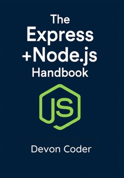 Paperback The Express + Node.js Handbook: Learn the Express JavaScript Framework for Beginners Book