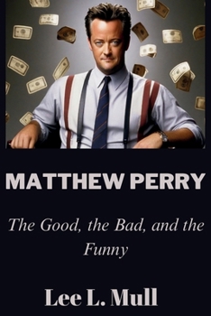 Paperback Matthew Perry: The Good, the Bad, and the Funny Book