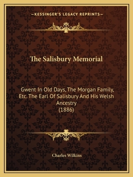 Paperback The Salisbury Memorial: Gwent In Old Days, The Morgan Family, Etc. The Earl Of Salisbury And His Welsh Ancestry (1886) Book