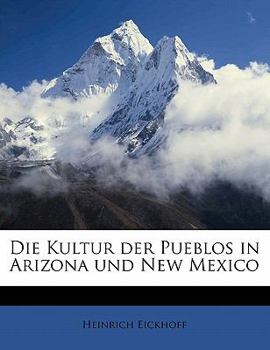 Paperback Die Kultur Der Pueblos in Arizona Und New Mexico [German] Book