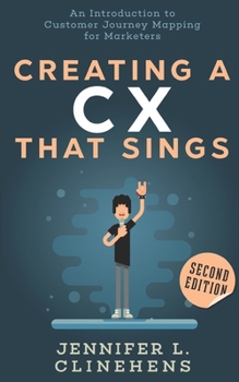 Paperback CX That Sings: An introduction to Customer Journey Mapping for Marketers Book