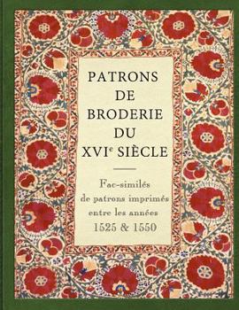 Paperback Patrons de broderie du XVIe siecle: Fac-simil?s de patrons imprim?s entre les ann?es 1525 et 1550. [French] Book