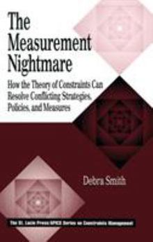 Hardcover The Measurement Nightmare: How the Theory of Constraints Can Resolve Conflicting Strategies, Policies, and Measures Book