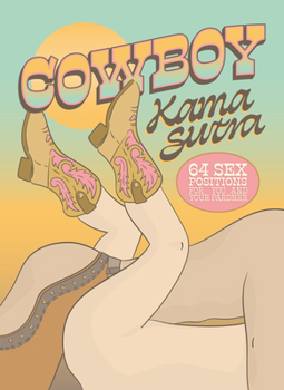 Hardcover Cowboy Kama Sutra: 64 Sex Positions for You and Your Pardner Book