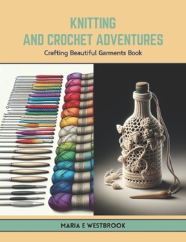 Paperback Knitting and Crochet Adventures: Crafting Beautiful Garments Book