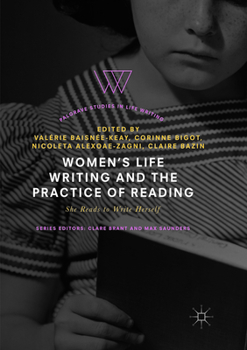 Women's Life Writing and the Practice of Reading. She Reads to Write Herself.