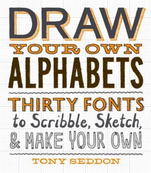 Paperback Draw Your Own Alphabets: Thirty Fonts to Scribble, Sketch, and Make Your Own Book