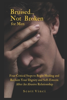 Paperback Bruised...Not Broken for Men: Four Critical Steps to Begin Healing and Reclaim Your Dignity and Self-Esteem Book