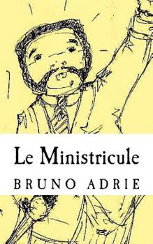 Paperback Le Ministricule: ou les très riches heures d'un serviteur des grandeurs de ce temps [French] Book