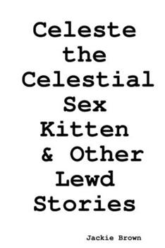 Paperback Celeste the Celestial Sex Kitten & Other Lewd Stories Book