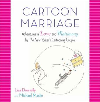 Hardcover Cartoon Marriage: Adventures in Love and Matrimony by the New Yorker's Cartooning Couple Book