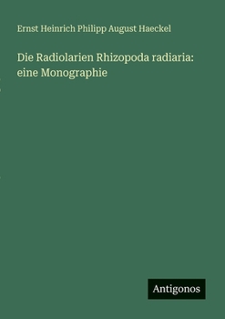 Paperback Die Radiolarien Rhizopoda radiaria: eine Monographie [German] Book