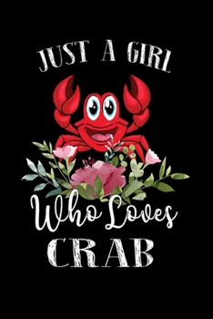 Paperback Just a Girl Who Loves Crab: Perfect Crab Lover Gift For Girl. Cute Notebook for Crab Lover. Gift it to your Sister, Daughter, Mother, Mom, Grandpa Book