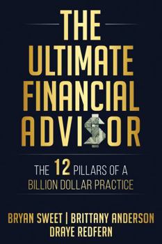 Paperback The Ultimate Financial Advisor: The 12 Pillars of a Billion Dollar Practice Book