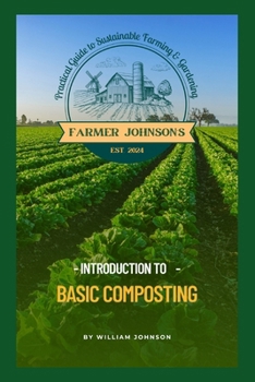 Paperback Introduction to Basic Composting: Farmer Johnson's Practical Guide to Farming & Gardening Book