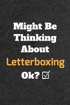 Might Be Thinking About Letterboxing ok? Funny /Lined Notebook/Journal Great Office School Writing Note Taking: Lined Notebook/ Journal 120 pages , Soft Cover , Matte finish