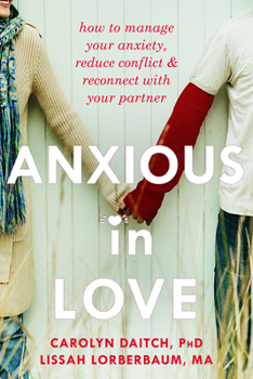 Paperback Anxious in Love: How to Manage Your Anxiety, Reduce Conflict, & Reconnect with Your Partner Book