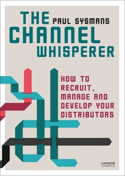 Paperback The Channel Whisperer: How to Recruit, Manage and Develop Your Distributors Book