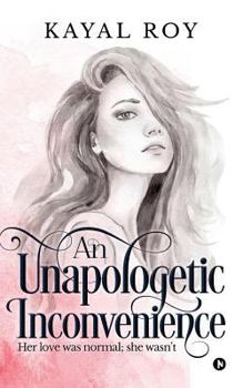 Paperback An Unapologetic Inconvenience: Her Love Was Normal; She Wasn't Book