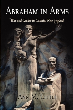 Hardcover Abraham in Arms: War and Gender in Colonial New England Book