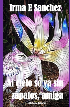 Paperback Al cielo se va sin zapatos, amiga [Spanish] Book
