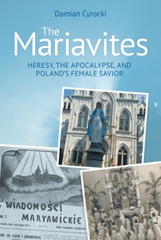 Paperback The Mariavites: Heresy, the Apocalypse, and Poland's Female Savior Book