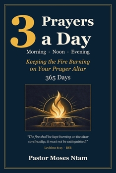 3 Prayers a Day: Keeping the Fire Burning on Your Prayer Altar