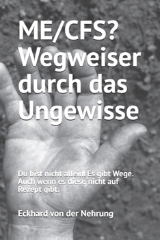 ME/CFS? Wegweiser durch das Ungewisse: Du bist nicht allein. Es gibt Wege. Auch wenn es sie nicht auf Rezept gibt. (German Edition)