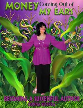 Paperback Money Coming Out of My Ears: Becoming a Successful Author Book